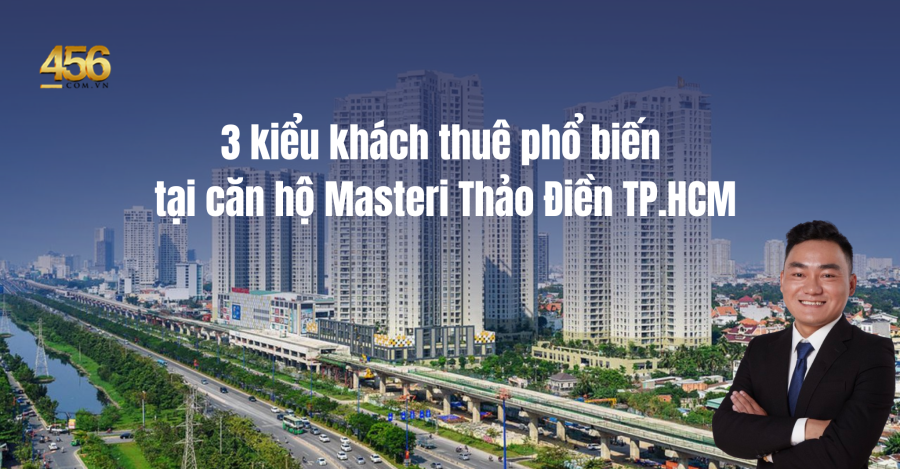 3 kiểu khách thuê phổ biến  tại căn hộ Masteri Thảo Điền TP.HCM
