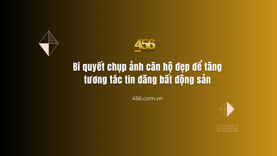 Bí quyết chụp ảnh căn hộ đẹp để tăng tương tác tin đăng bất động sản