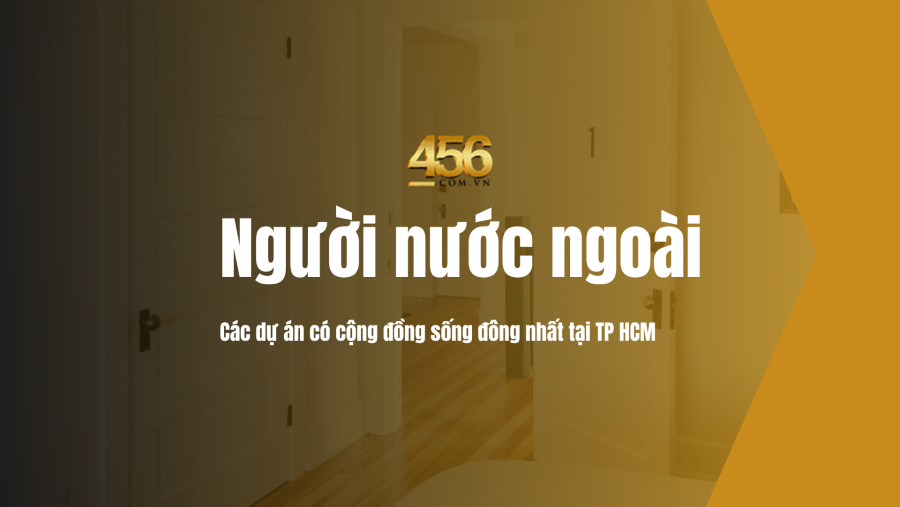 Các dự án có cộng đồng người nước ngoài sống đông nhất tại TP HCM
