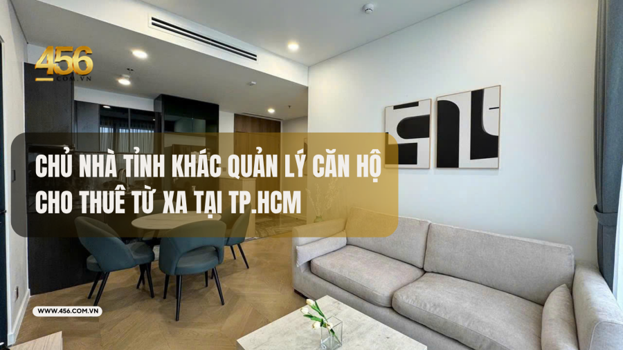 Chủ nhà tỉnh khác quản lý căn hộ cho thuê từ xa tại TP.HCM