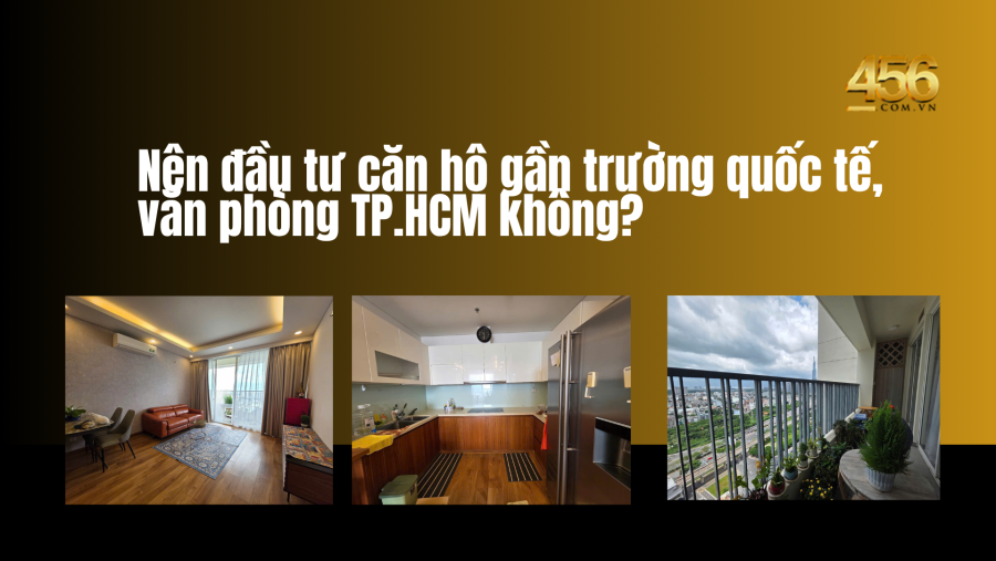 Nên đầu tư căn hộ gần trường quốc tế, văn phòng TP.HCM không?
