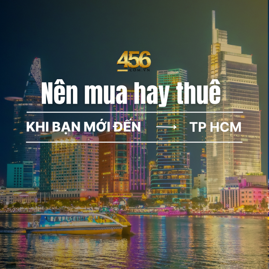 Tham Khảo Nên Mua Hay Thuê Căn Hộ Nếu Ở TP.HCM Dưới 3 Năm?
