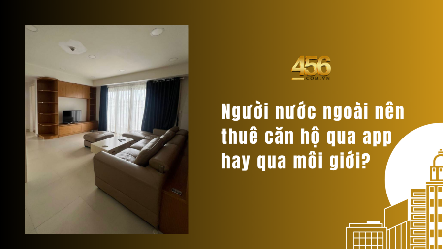 Người nước ngoài nên thuê căn hộ qua app hay qua môi giới?
