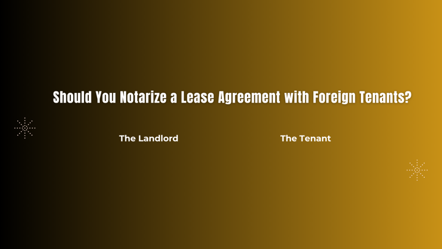 Should You Notarize a Lease Agreement with Foreign Tenants