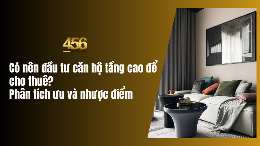 Có nên đầu tư căn hộ tầng cao để cho thuê? Phân tích ưu và nhược điểm