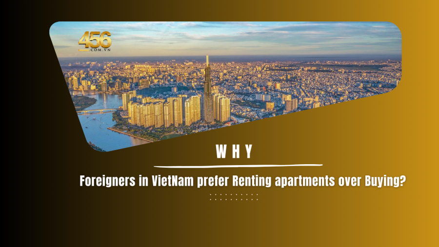 Why Foreigners in VietNam prefer Renting apartments over Buying