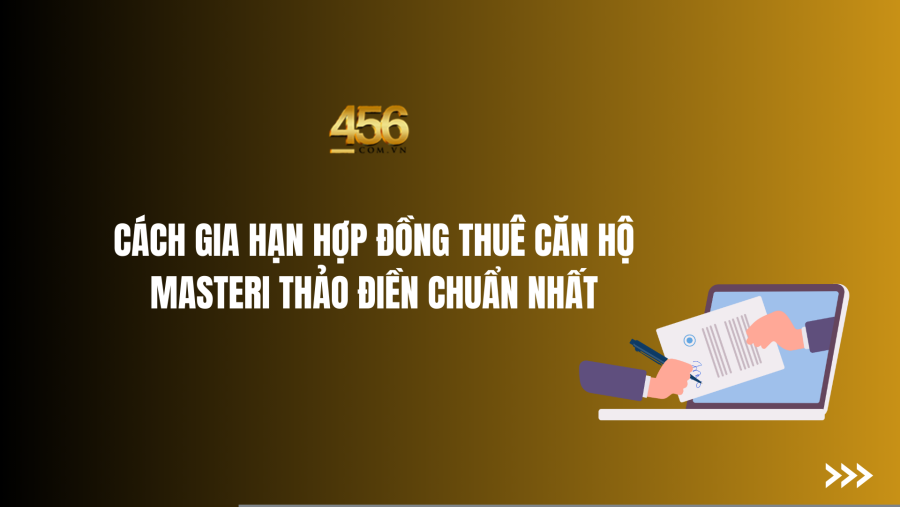 Cách gia hạn hợp đồng thuê Căn hộ Masteri Thảo Điền chuẩn nhất