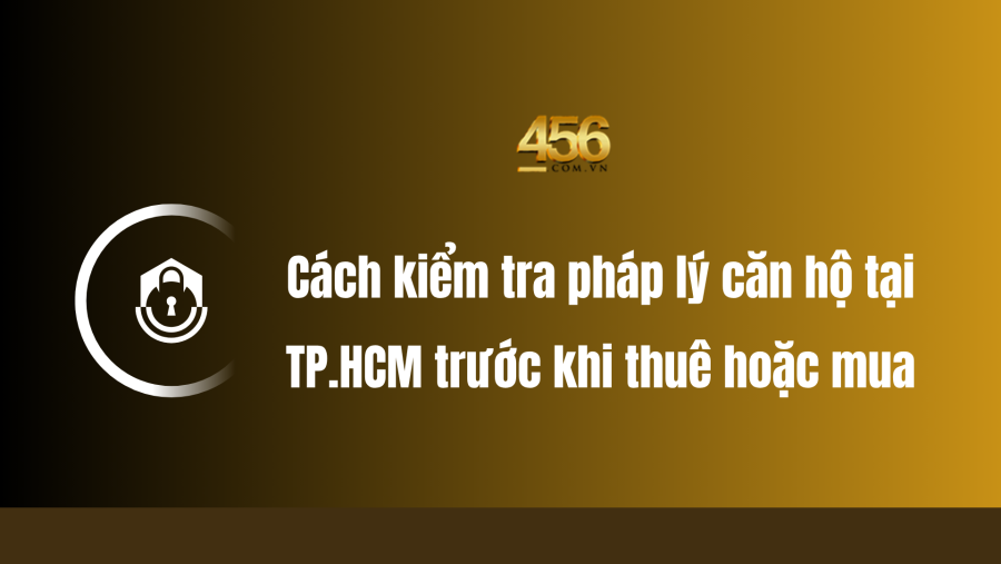 Cách kiểm tra pháp lý căn hộ tại TP.HCM trước khi thuê hoặc mua
