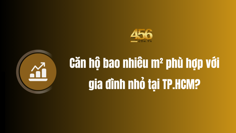 Căn hộ bao nhiêu m² phù hợp với gia đình nhỏ tại TP.HCM?