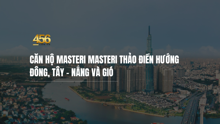Căn hộ Masteri Masteri Thảo Điền hướng Đông, Tây – nắng và gió