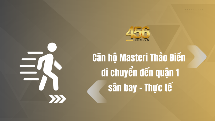 Căn hộ Masteri Thảo Điền di chuyển đến quận 1, sân bay – Thực tế