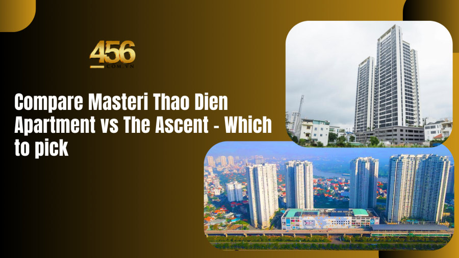 Compare Masteri Thao Dien Apartment vs The Ascent – Which to pick