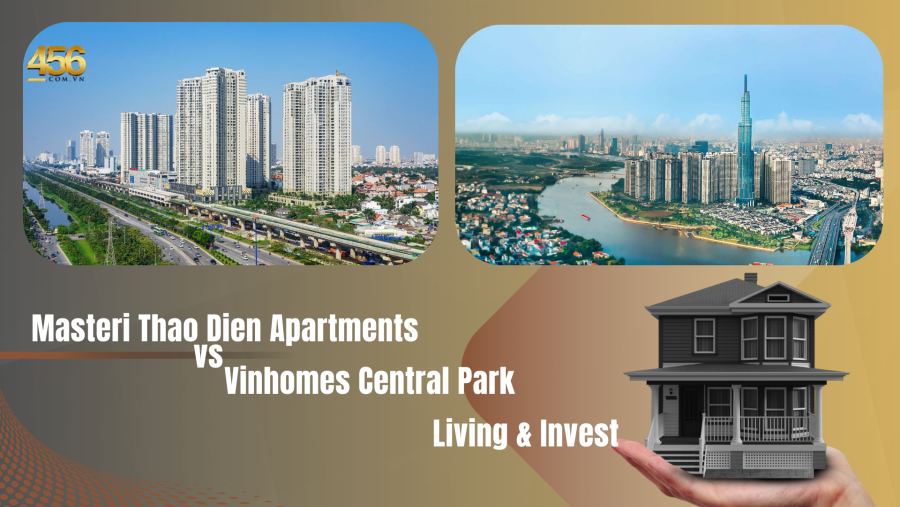 Masteri Thao Dien Apartments vs Vinhomes Central Park Living & Invest
