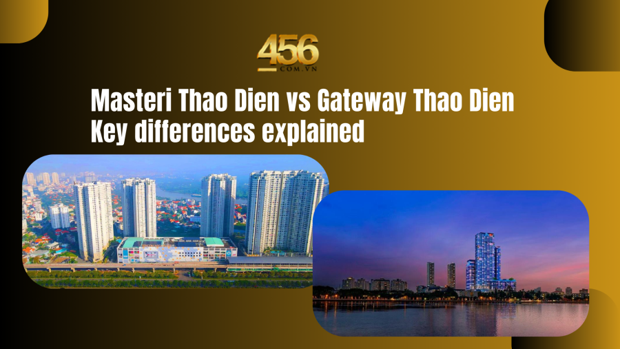 Masteri Thao Dien vs Gateway Thao Dien Key differences explained
