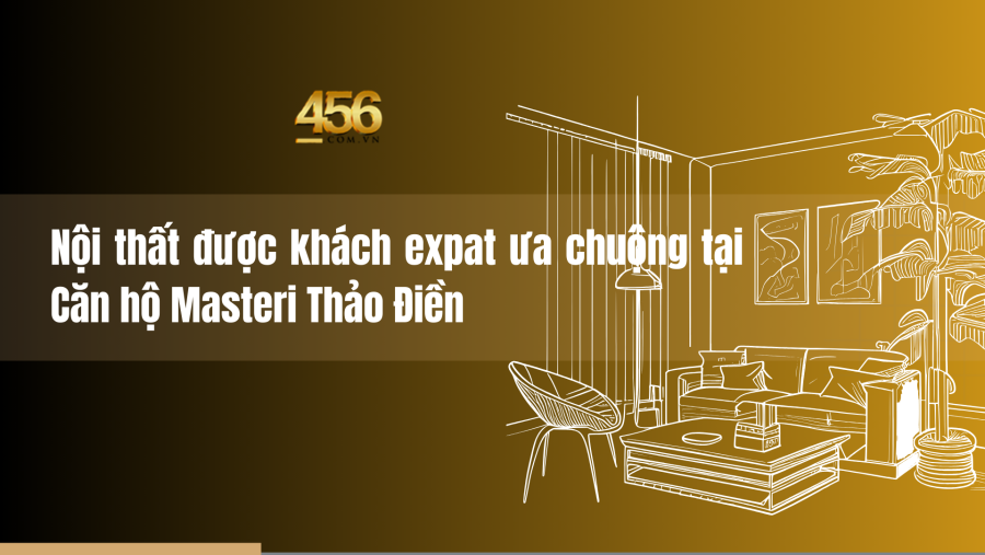 Nội thất được khách expat ưa chuộng tại Căn hộ Masteri Thảo Điền