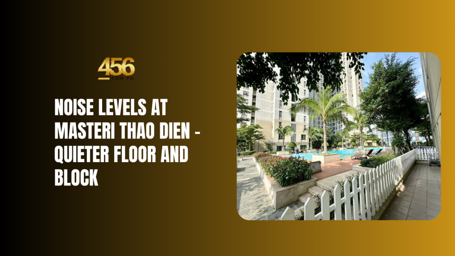 Noise levels at Masteri Thao Dien – Quieter floor and block