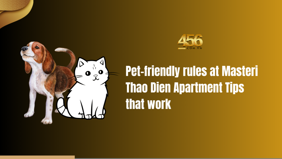 Pet friendly rules at Masteri Thao Dien Apartment Tips that work