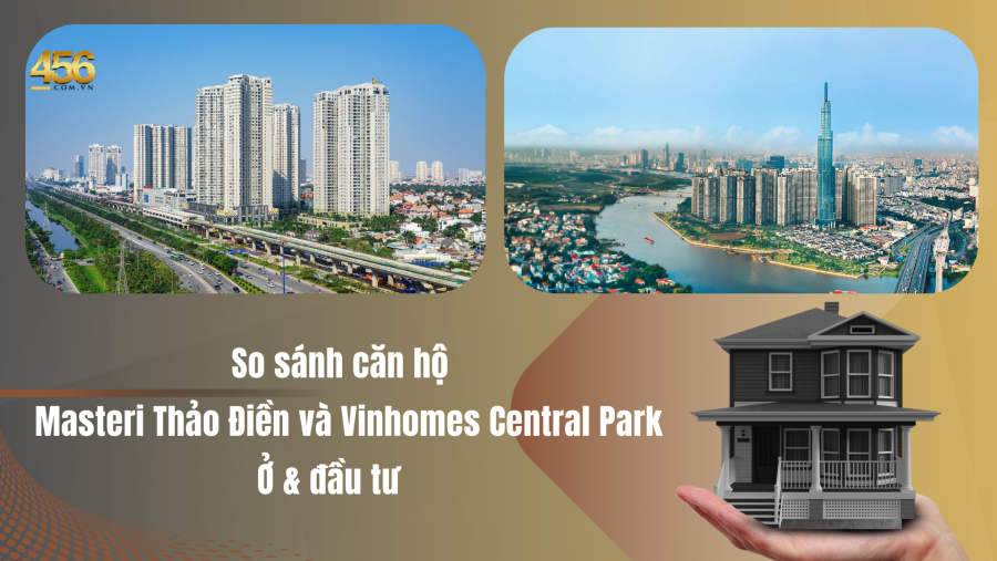So sánh căn hộ Masteri Thảo Điền và Vinhomes Central Park Ở & đầu tư