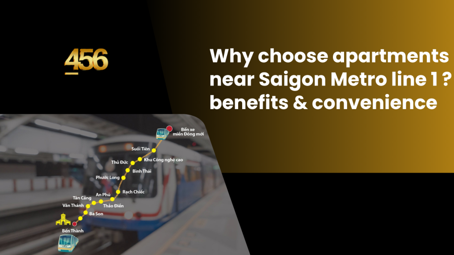 Why choose apartments near Saigon Metro line 1 benefits & convenience