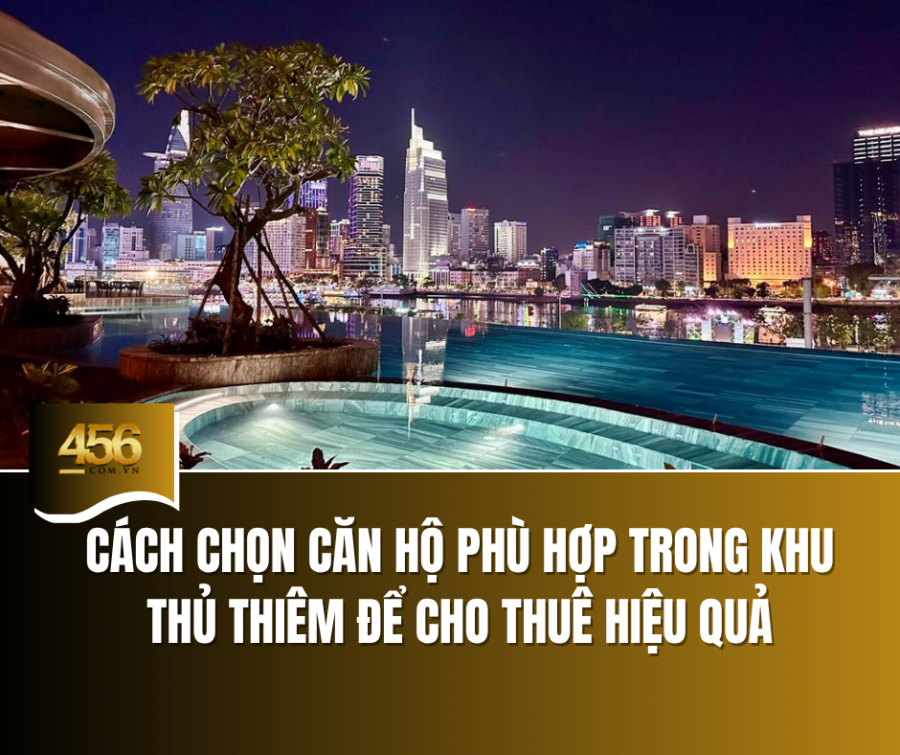 Cách chọn căn hộ phù hợp trong khu Thủ Thiêm để cho thuê hiệu quả