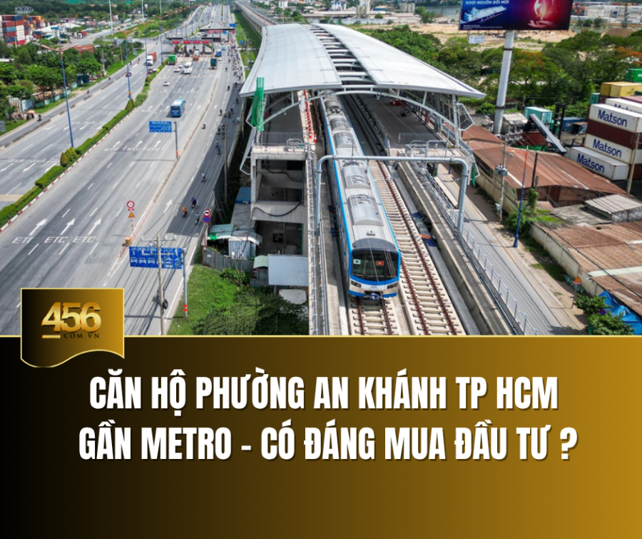 Căn hộ Phường An Khánh TP HCM gần Metro – Có đáng mua đầu tư