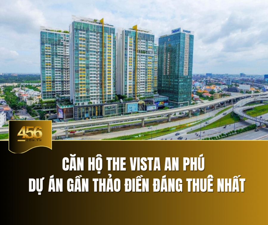 Căn hộ The Vista An Phú – Dự án gần Thảo Điền đáng thuê nhất