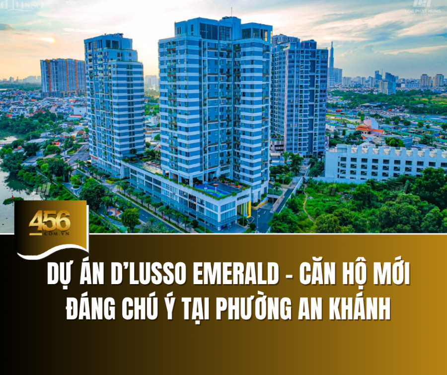 Dự án D’Lusso Emerald – Căn hộ mới đáng chú ý tại Phường An Khánh