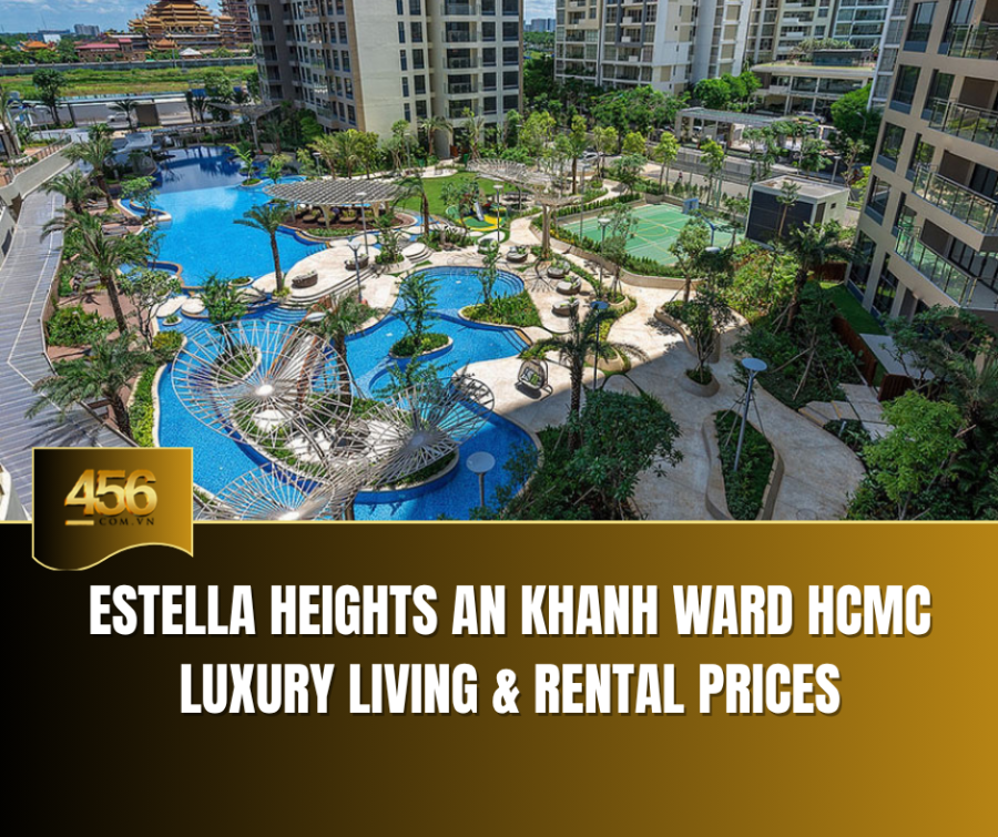 Estella Heights An Khanh Ward HCMC Luxury Living & Rental Prices