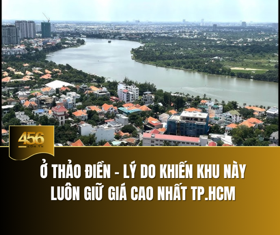 Ở Thảo Điền – Lý do khiến khu này luôn giữ giá cao nhất TP HCM
