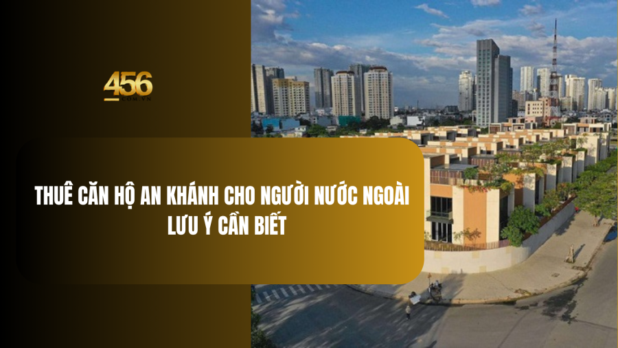 Thuê căn hộ An Khánh cho người nước ngoài – Lưu ý cần biết