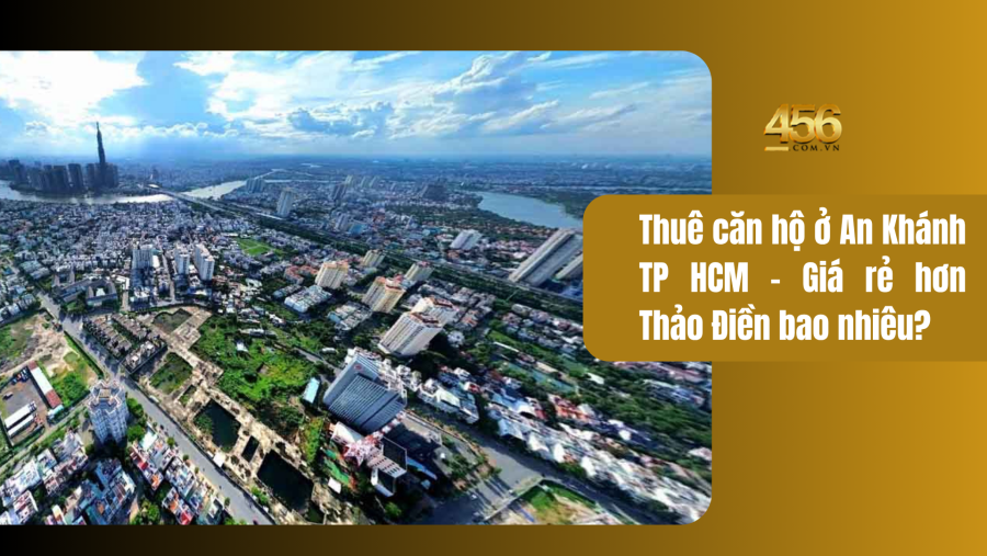 Thuê căn hộ ở An Khánh TP HCM – Giá rẻ hơn Thảo Điền bao nhiêu
