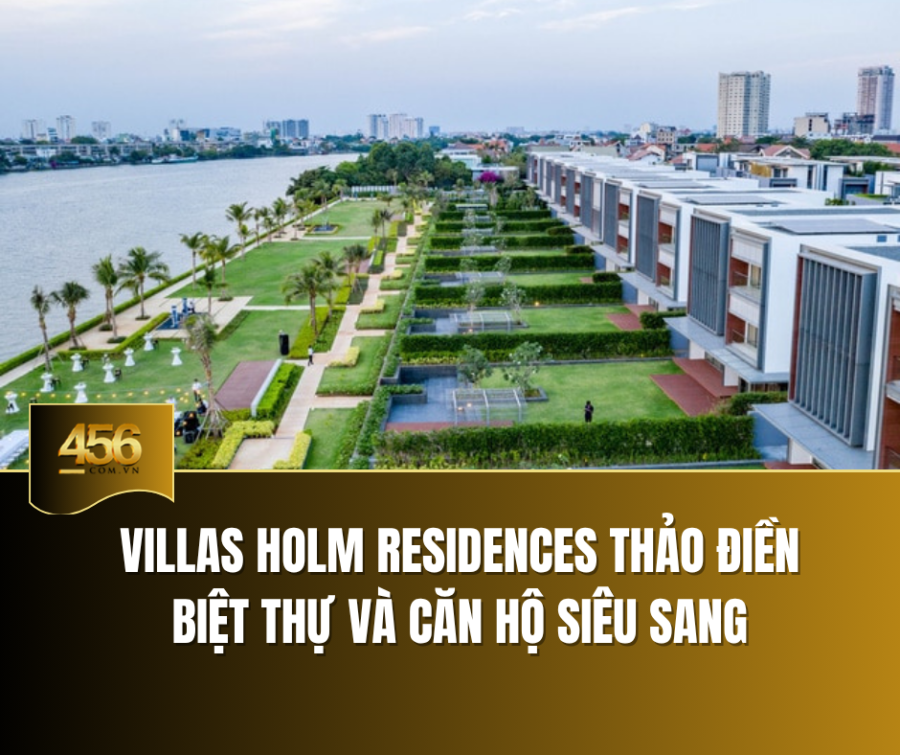 Villas Holm Residences Thảo Điền – Biệt thự và căn hộ siêu sang
