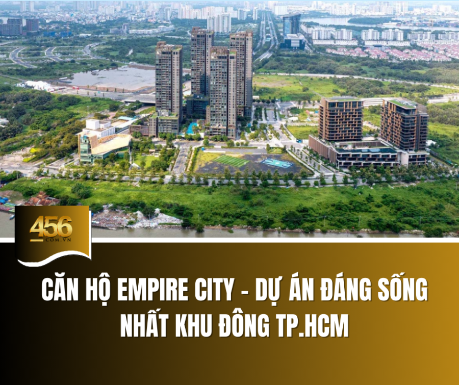 Căn hộ Empire City – dự án đáng sống nhất khu Đông TP HCM