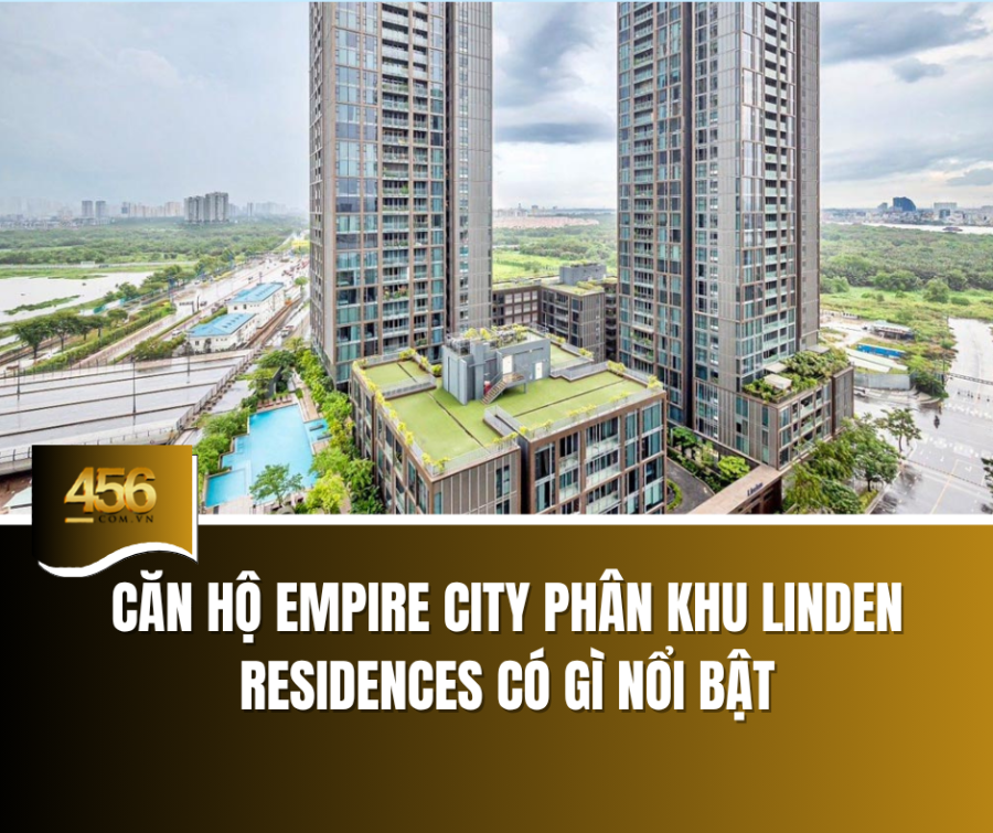 Căn hộ Empire City – phân khu Linden Residences có gì nổi bật