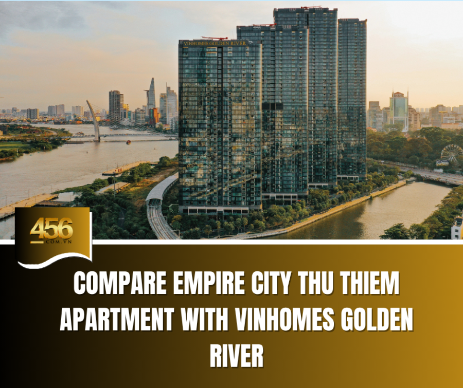 Compare Empire City Thu Thiem Apartment with Vinhomes Golden River