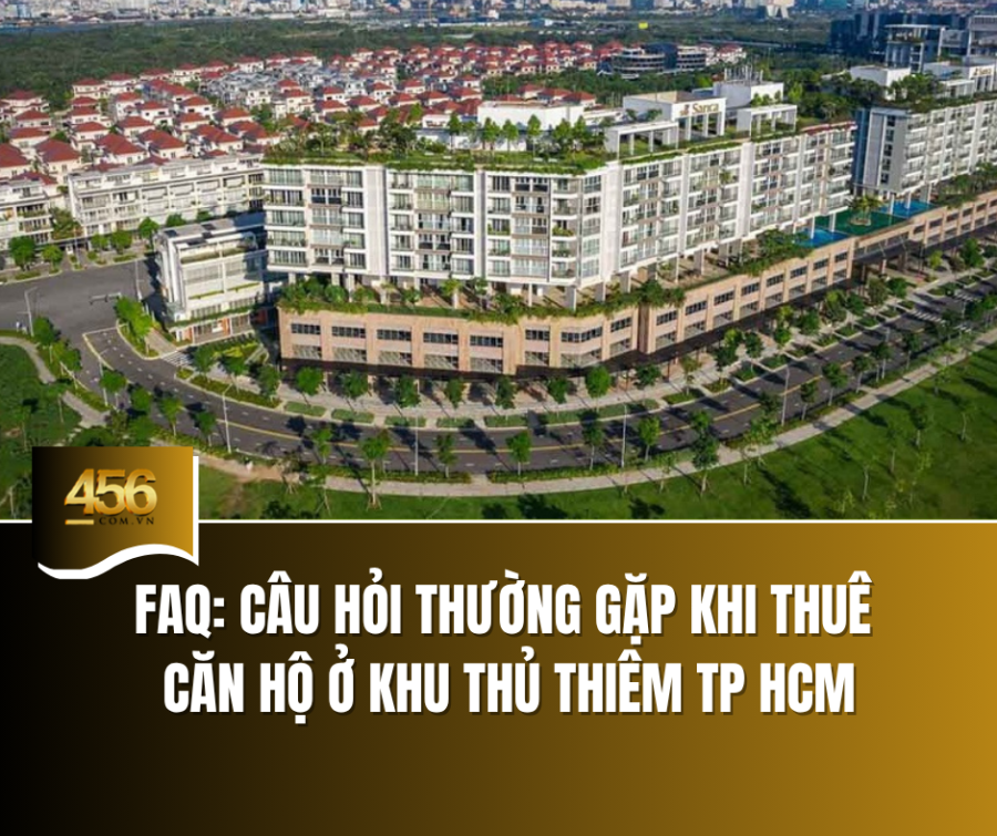 FAQ Câu hỏi thường gặp khi thuê căn hộ ở khu Thủ Thiêm TP HCM