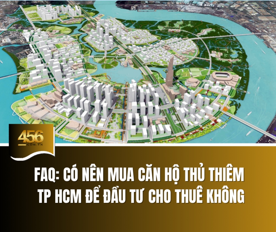 FAQ Có nên mua căn hộ Thủ Thiêm TP HCM để đầu tư cho thuê không