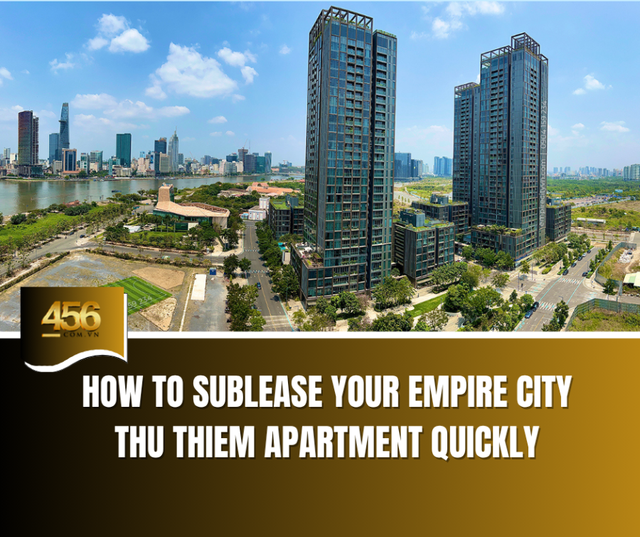 How to Sublease Your Empire City Thu Thiem Apartment Quickly