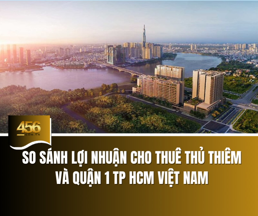 So sánh lợi nhuận cho thuê Thủ Thiêm và Quận 1 TP HCM Việt Nam (2)