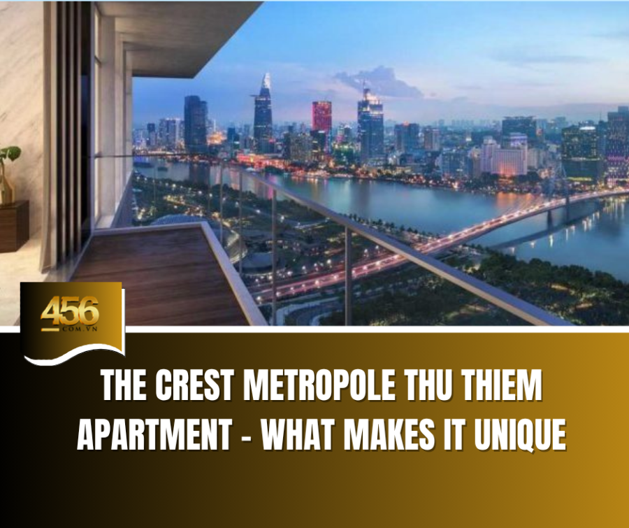 The Crest Metropole Thu Thiem Apartment – What Makes It Unique