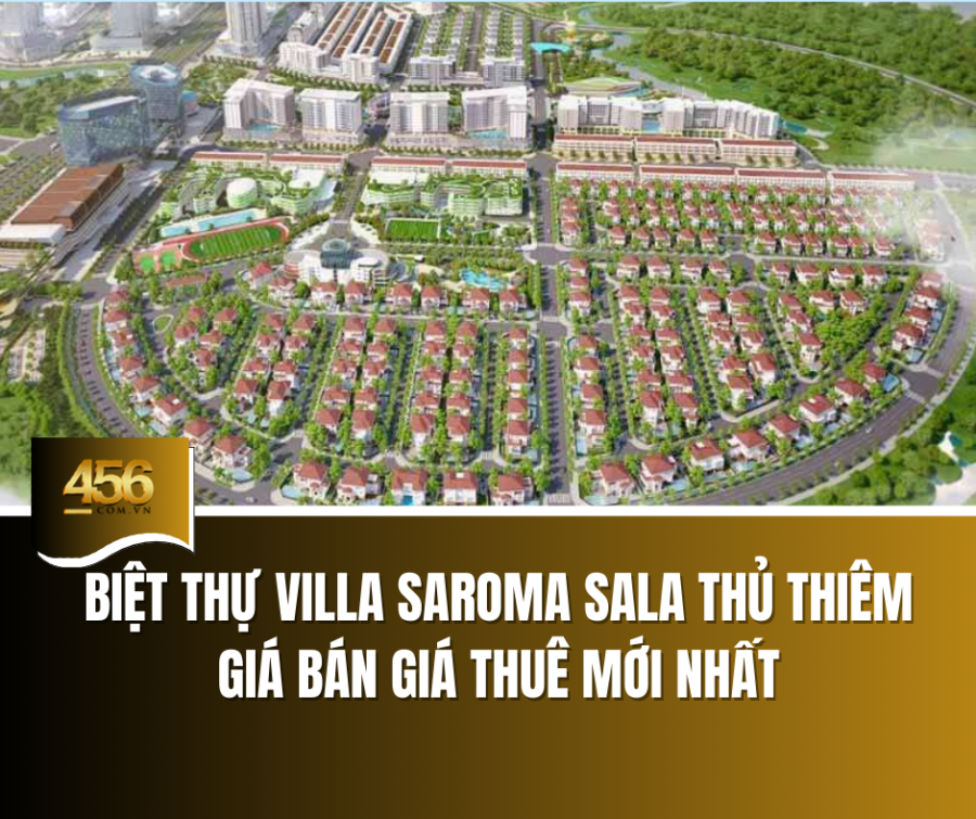 Biệt Thự Villa Saroma Sala Thủ Thiêm   Giá bán giá thuê mới nhất