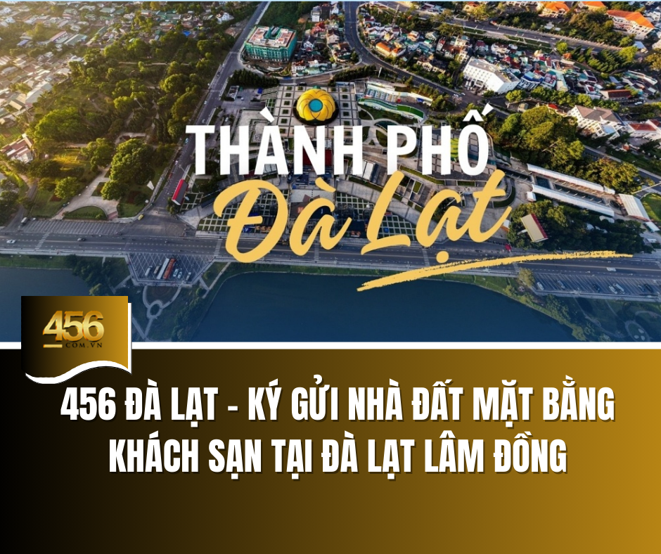 456 Đà Lạt Ký Gửi Nhà Đất Mặt Bằng Khách Sạn Tại Đà Lạt Lâm Đồng