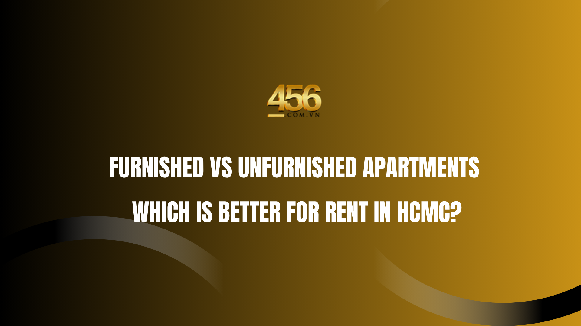 Furnished vs Unfurnished apartments which is better for rent in HCMC