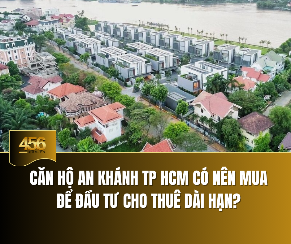 Căn hộ An Khánh TP HCM có nên mua để đầu tư cho thuê dài hạn