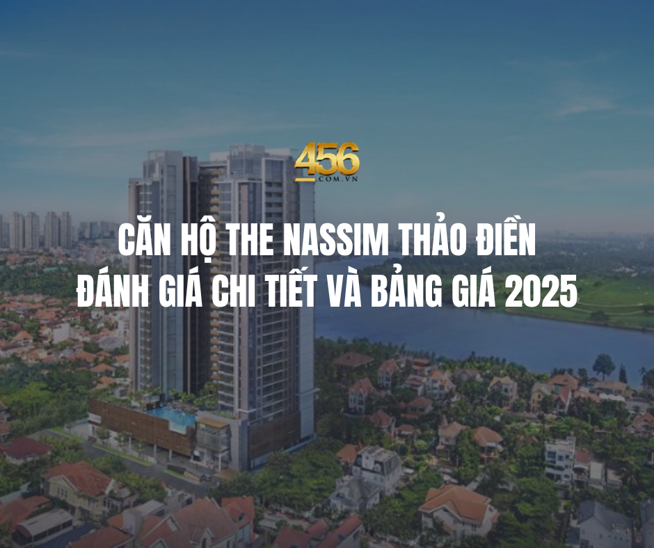 Căn hộ The Nassim Thảo Điền – Đánh giá chi tiết và bảng giá 2025