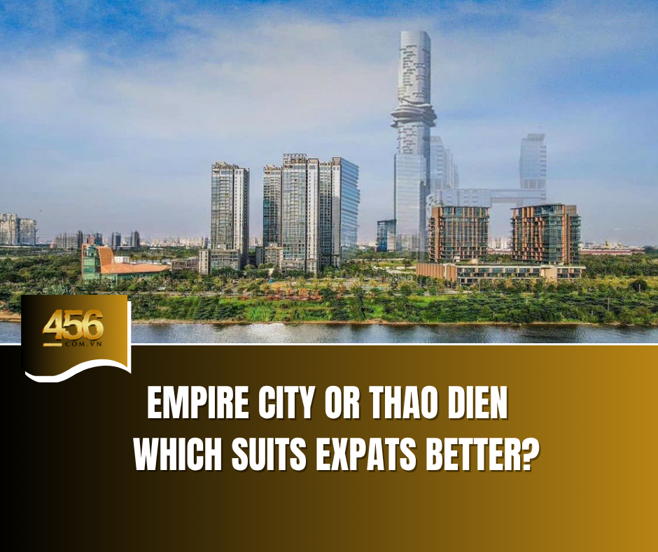 Empire City or Thao Dien – Which Suits Expats Better