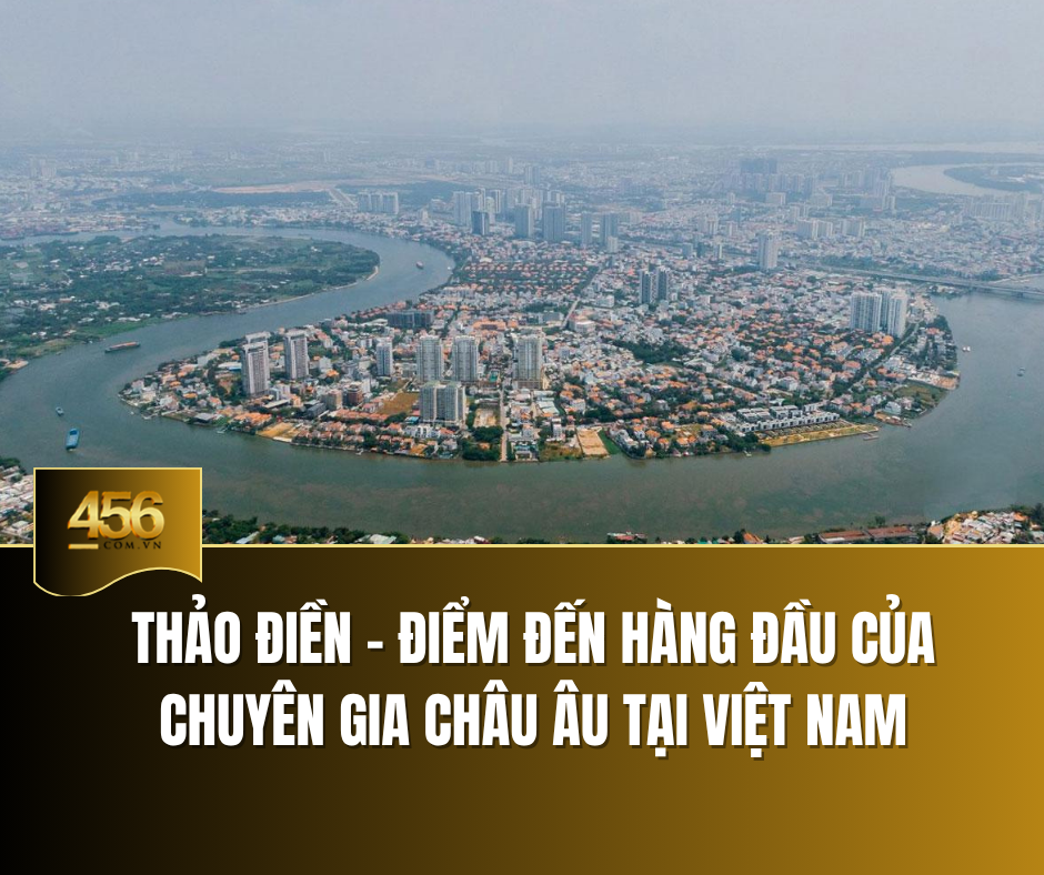 Thảo Điền – Điểm đến hàng đầu của chuyên gia châu Âu tại Việt Nam