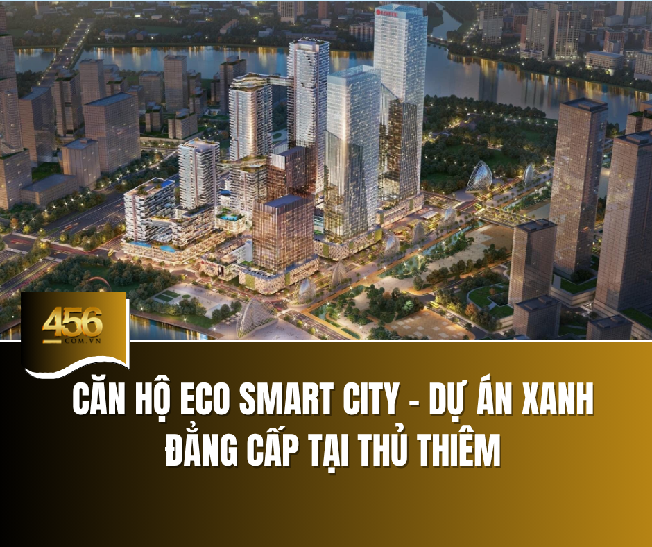 Căn hộ Eco Smart City – dự án xanh đẳng cấp tại Thủ Thiêm