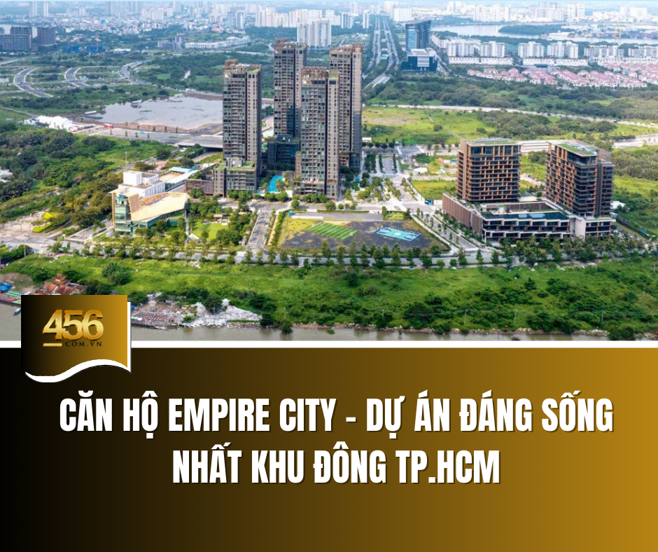 Căn hộ Empire City – dự án đáng sống nhất khu Đông TP HCM