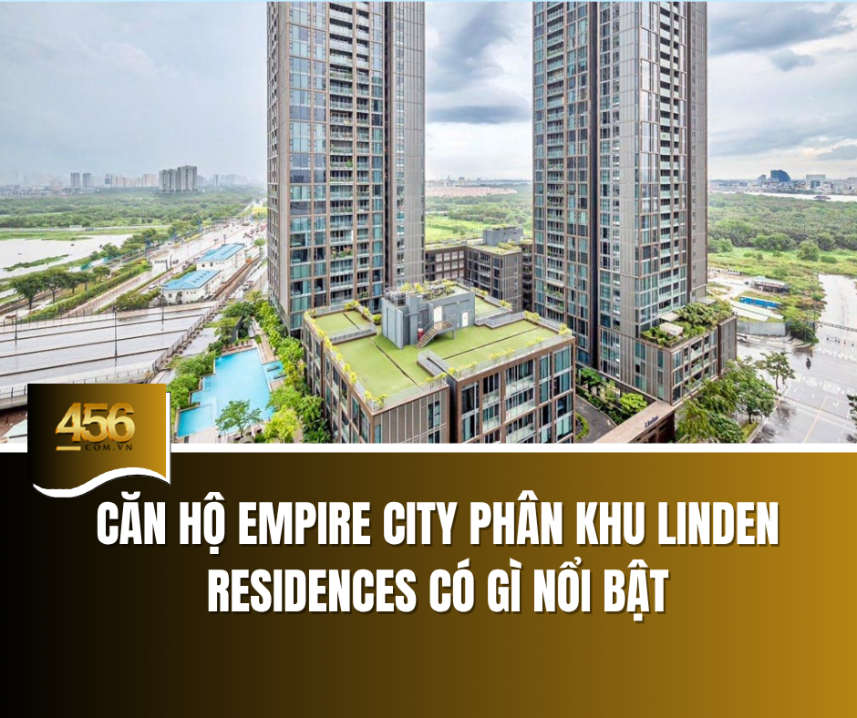 Căn hộ Empire City – phân khu Linden Residences có gì nổi bật